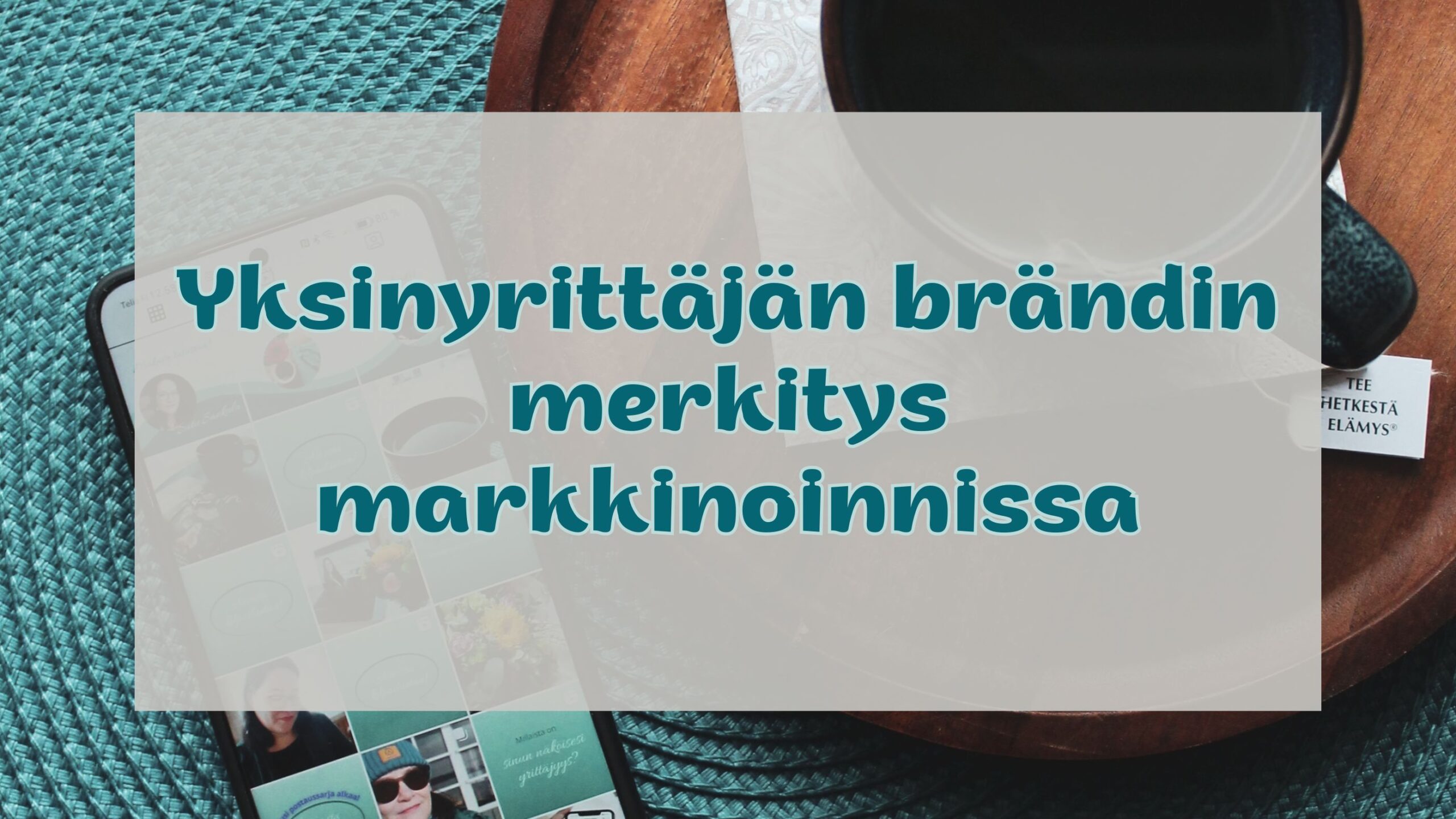 Yksinyrittäjän brändi, mitä merkitystä sillä on markkinoinnissa?