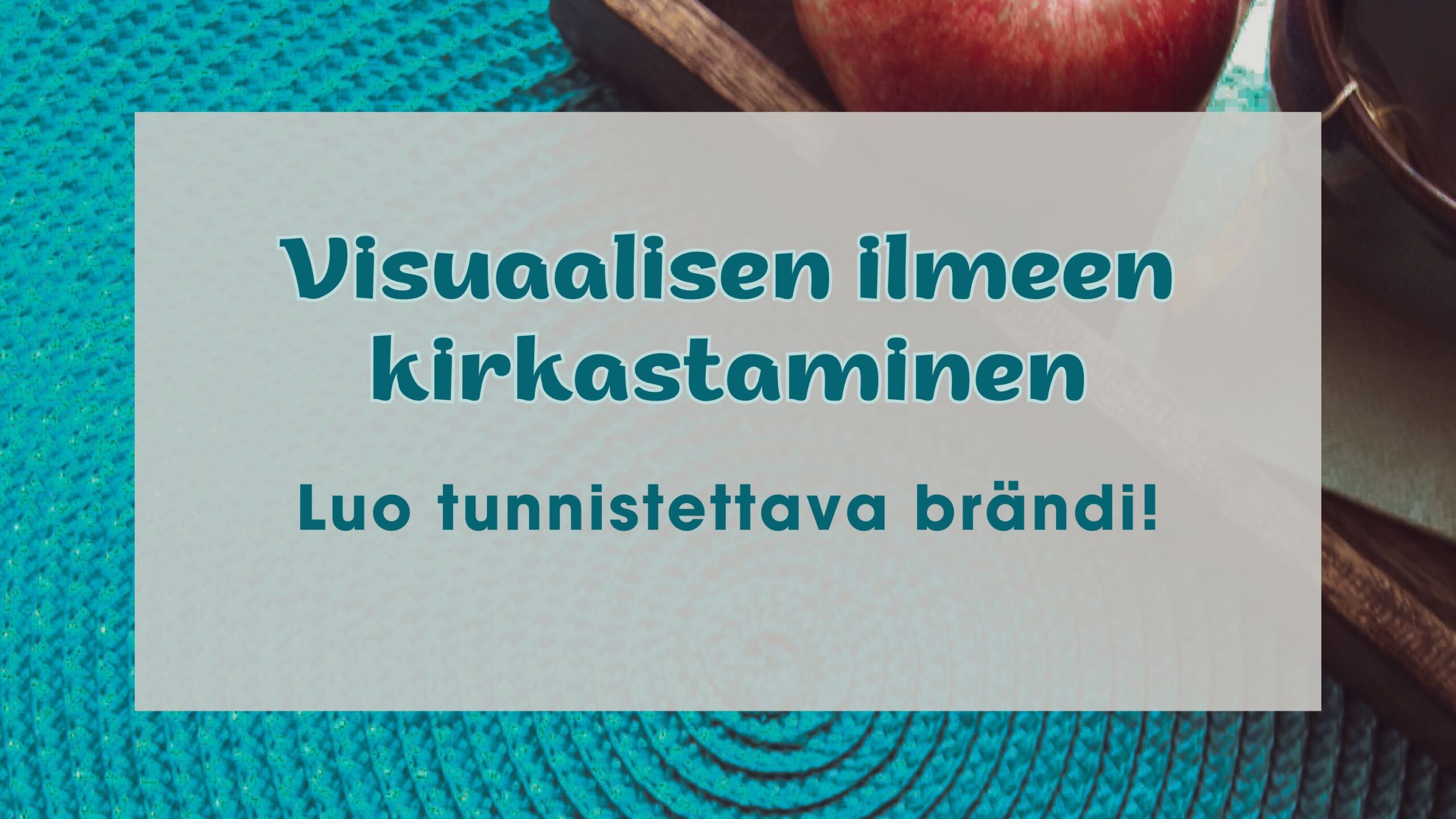 Yrityksen visuaalinen ilme - luo tunnistettava brändi