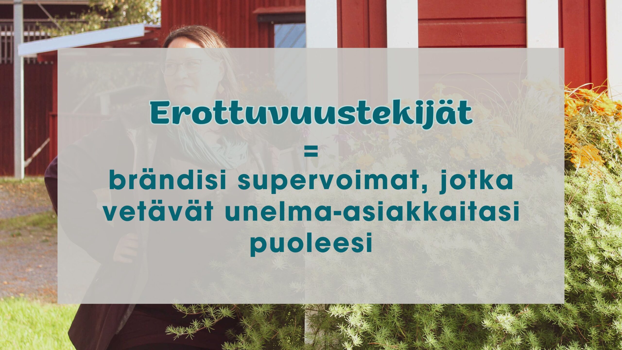 Erottuvuustekijät ovat brändisi supervoimat, jotka vetävät unelma-asiakkaitasi puoleensa.