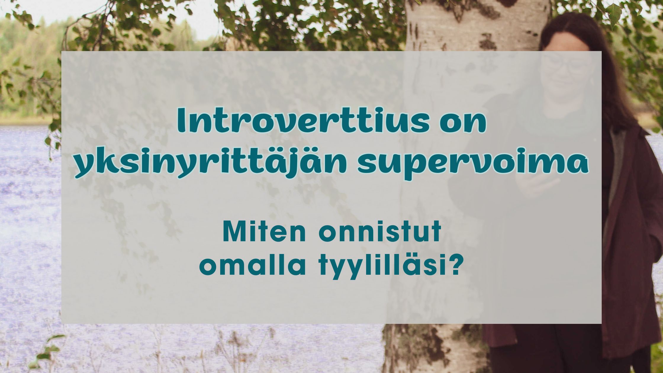 Introverttius on yksinyrittäjän supervoima - Miten onnistut omalla tyylilläsi?