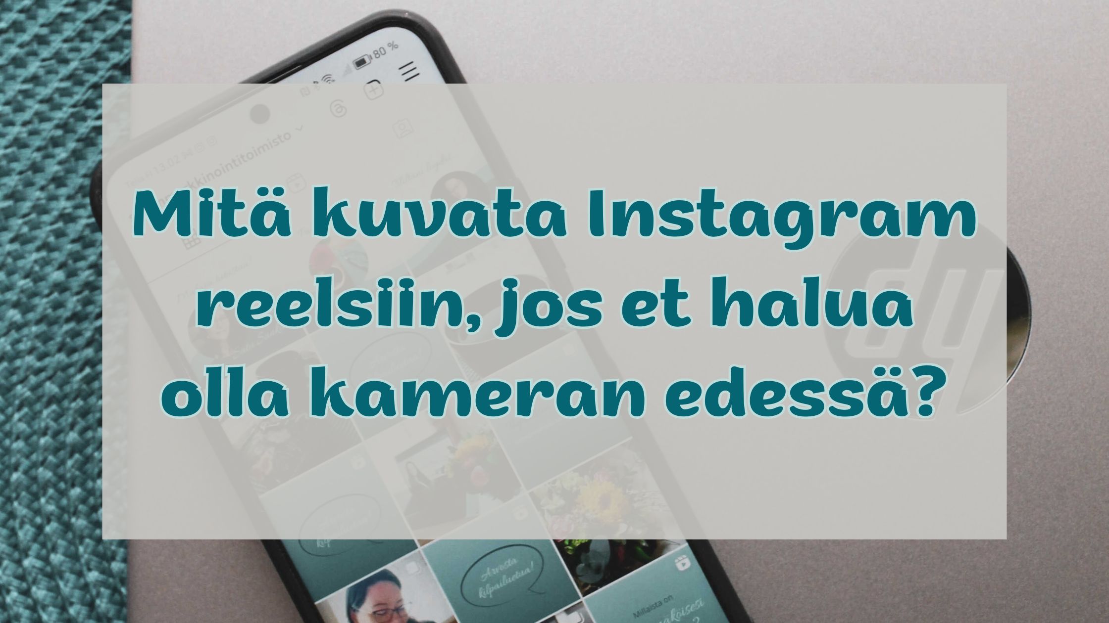 Mitä kuvata Instagram reelsiin, jos et halua olla kameran edessä?